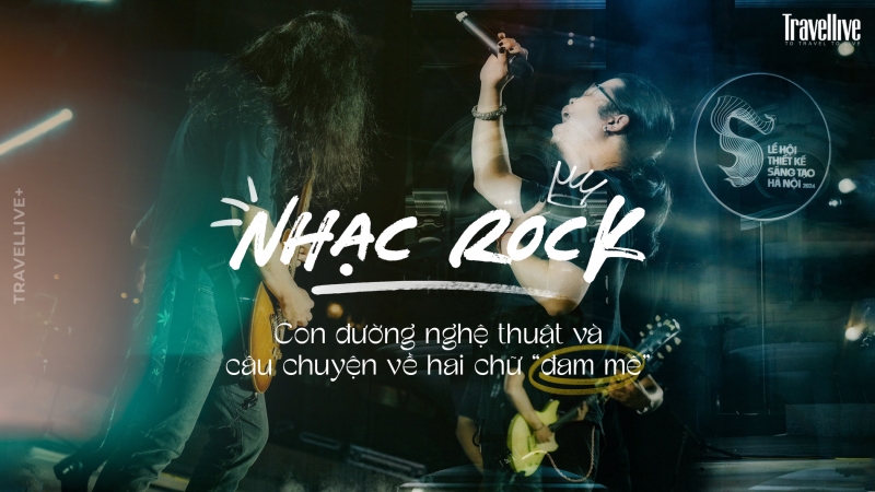 Nhạc Rock, con đường nghệ thuật và câu chuyện về hai chữ “đam mê”