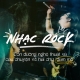 Nhạc Rock, con đường nghệ thuật và câu chuyện về hai chữ “đam mê”