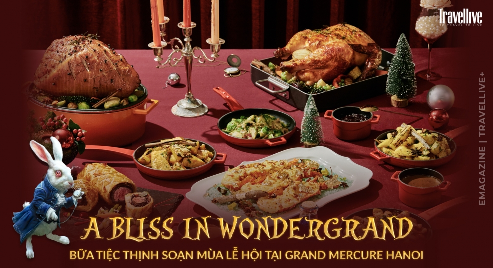 A Bliss in WonderGrand - Bữa tiệc thịnh soạn mùa lễ hội tại Grand Mercure Hanoi