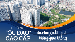 Những “Ốc đảo” cao cấp và chuyện lãng phí trong giao thông