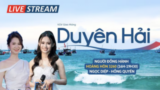 [Trực tiếp chiều 13/6] Hoàng hôn 3260 với VOV Giao thông Duyên hải