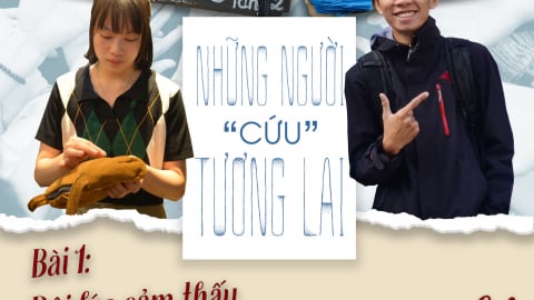 Những người “cứu” tương lai (Bài 1): Đôi lúc cảm thấy cô độc và hoài nghi