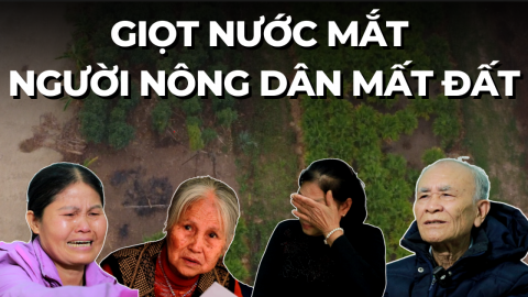 Giọt nước mắt của những nông dân mất đất
