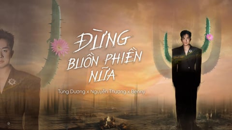 Sau ‘’Tái sinh’’ ca sỹ Tùng Dương truyền cảm hứng cho khán giả trẻ bằng MV ‘Đừng buồn phiền nữa’